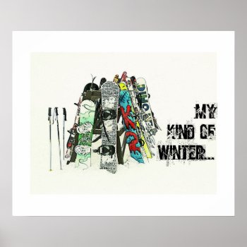Snowboards - My Kind Of Winter Poster by hutsul at Zazzle