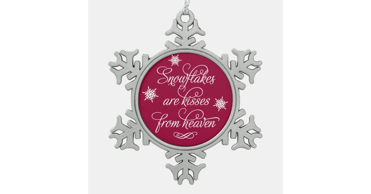 Snowflakes Are Kisses From Heaven Snowflake Pewter