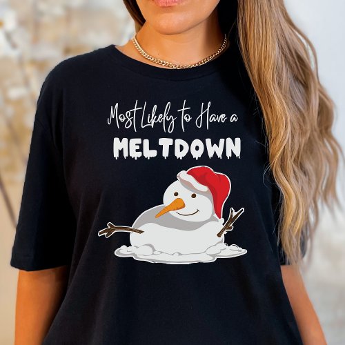 Snowman Christmas Most Likely to Have a Meltdown  T_Shirt