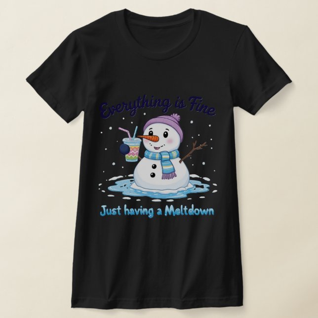 snowman | Having a meltdown | Everything's fine  T-Shirt (Laydown)