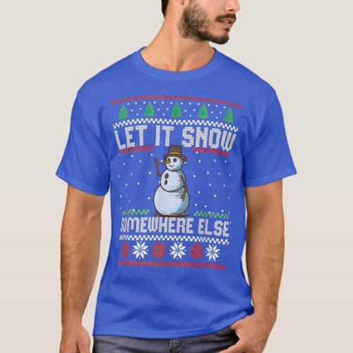 Snowman Let It Snow Somewhere Else Merry Christmas T_Shirt