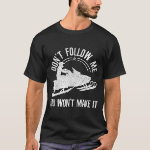 Snowmobile - Don't Follow Me Funny Saying Motor Sl T-Shirt