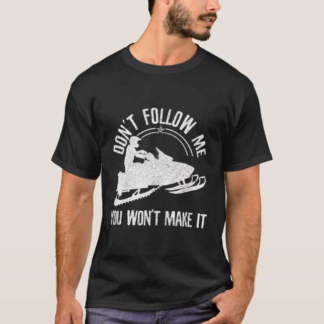 Snowmobile Don'T Follow Me Funny Saying Motor Sled T-Shirt (Front)