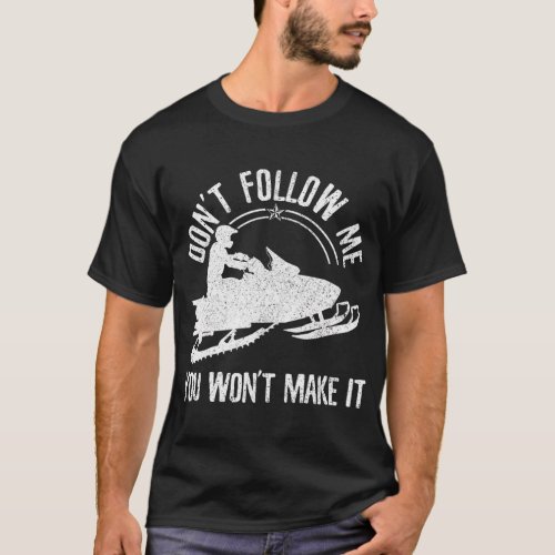 Snowmobile Dont Follow Me Saying Motor Sled T_Shirt