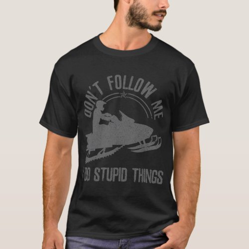 Snowmobile Dont Follow Me Saying Motor Sled T_Shirt