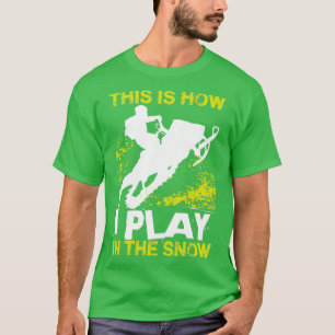 Snowmobile How I Play 1 T-Shirt