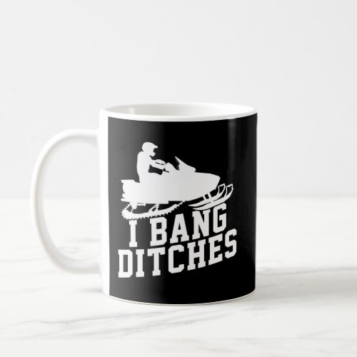 Snowmobile I Bang Ditches Funny Quote Winter Gift Coffee Mug