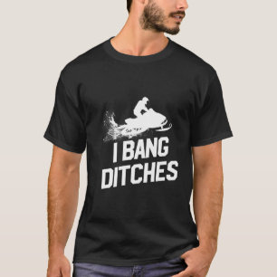 Snowmobile I Bang Ditches Snowmobiling T-Shirt