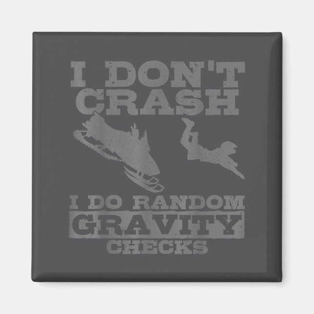 Snowmobile I Don't Crash Random Gravity Checks Fun Magnet (Front)