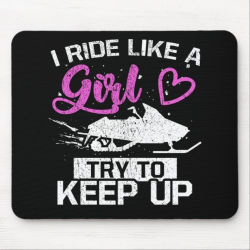 Snowmobile Lover I Ride Like A Girl Try To Keep Up Mouse Pad