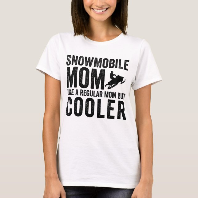 Snowmobile Mom Like A Regular Mom But Cooler T-Shirt (Front)