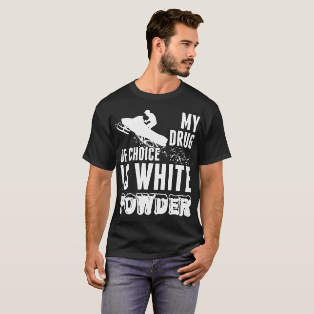 Snowmobile My Drug Of Choice Is White Powder Shirt (Front Full)