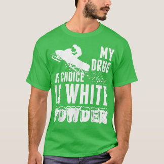 Snowmobile My Drug Of Choice Is White Powder T T-Shirt