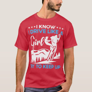 Snowmobile Riding I Know I Drive Like A Girl Try T T-Shirt