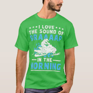 Snowmobile Riding I Love The Sound Of Braaaap In T T-Shirt