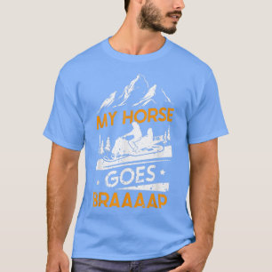 Snowmobile Riding My Horse Goes Braaaap  T-Shirt