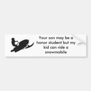 snowmobile, Your son may be a honor student but... Bumper Sticker