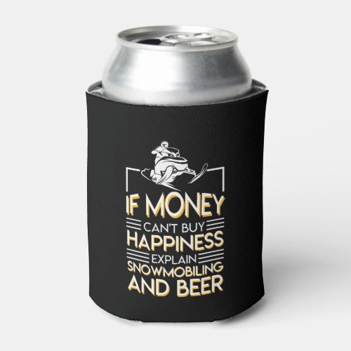 Snowmobiling Beer Money Cant Buy Happiness Can Cooler