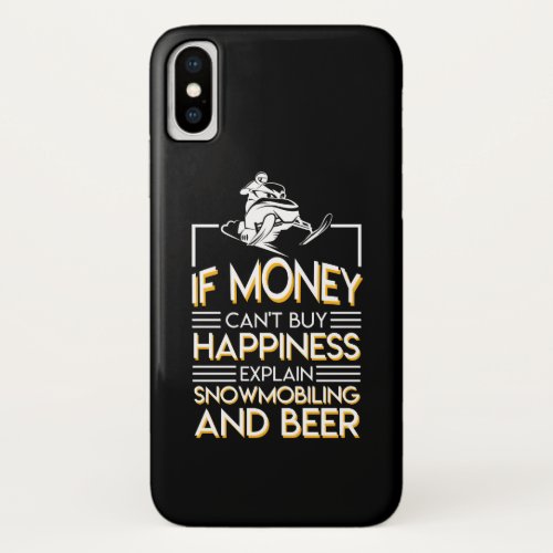 Snowmobiling Beer Money Cant Buy Happiness iPhone X Case