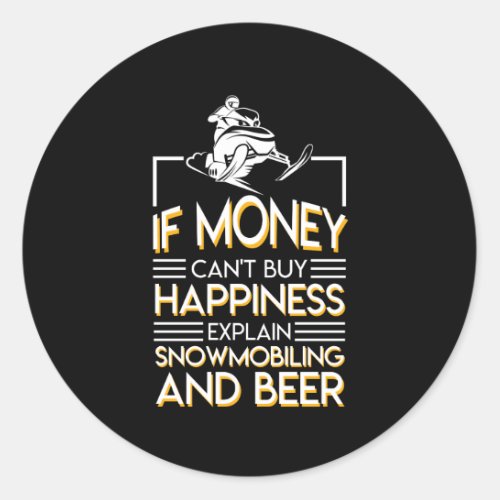 Snowmobiling Beer Money Cant Buy Happiness Classic Round Sticker