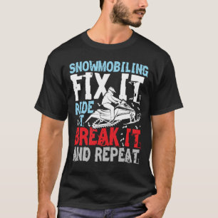 Snowmobiling Fix It Ride It Break It and Repeat T-Shirt