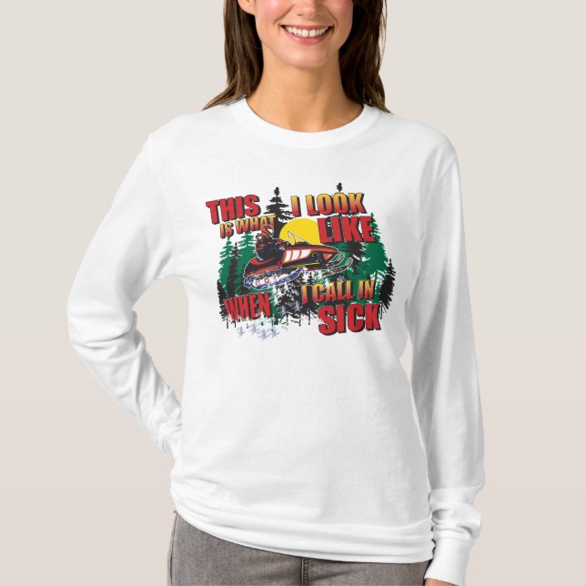 Snowmobiling Humor Calling In Sick T-Shirt (Front)