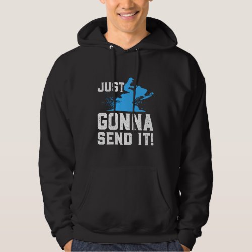 Snowmobiling _ Just Gonna Send It Hoodie