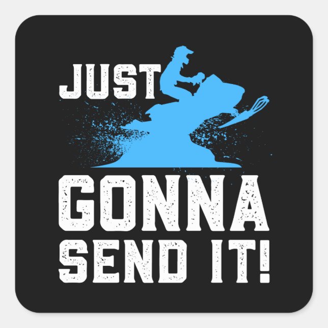 Snowmobiling - Just Gonna Send It Square Sticker (Front)