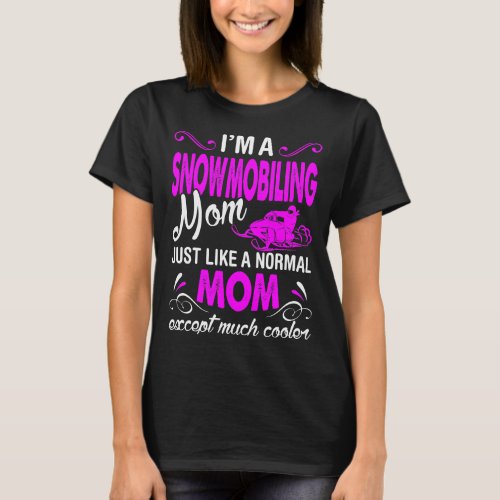 Snowmobiling Mom Like Normal Except Much Cooler T_Shirt