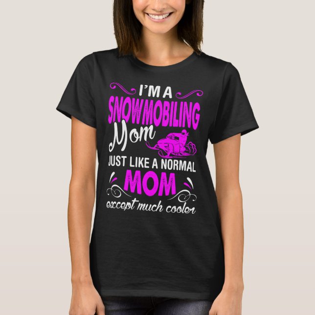 Snowmobiling Mom Like Normal Except Much Cooler T-Shirt (Front)