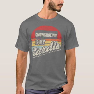 Snowshoeing Is My Cardio Vintage Retro Snowshoe T-Shirt