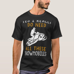 Snowy Adventures Galore: Yes I Really Do Need All T-Shirt