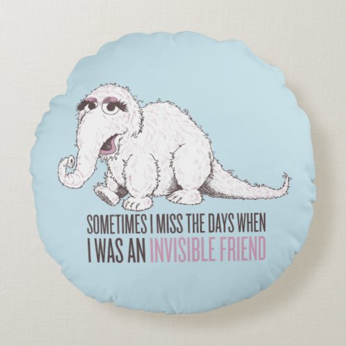 Snuffleupagus  Sometimes I Miss the Days Round Pillow