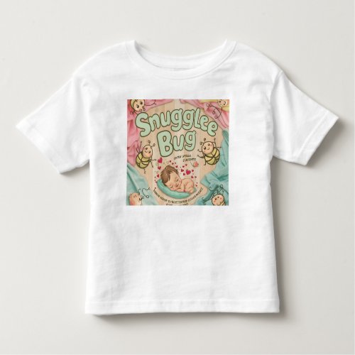 Snuggle Bug Cozy Cuteness Toddler T_shirt