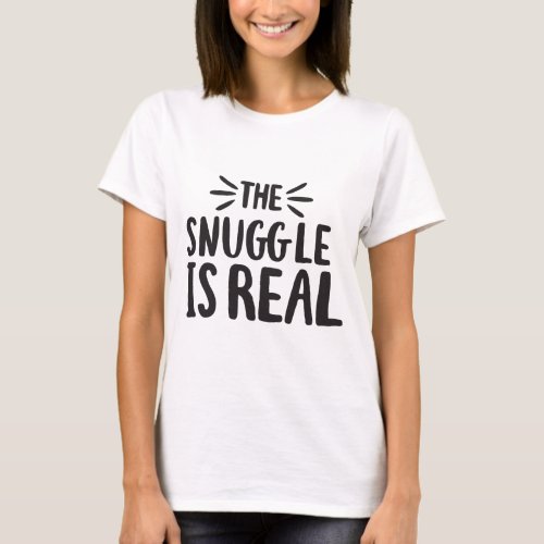 Snuggle is Real Culture Sayings Quote Art Design T_Shirt