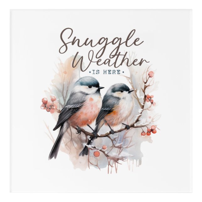 Snuggle Weather Is Here, Birds on Branch Christmas Acrylic Print (Front)