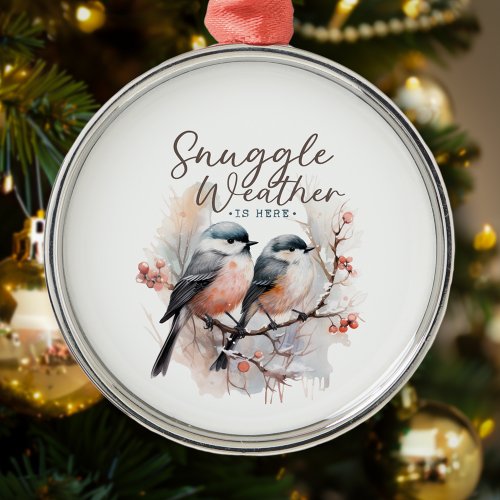 Snuggle Weather Is Here Birds on Branch Christmas Metal Ornament