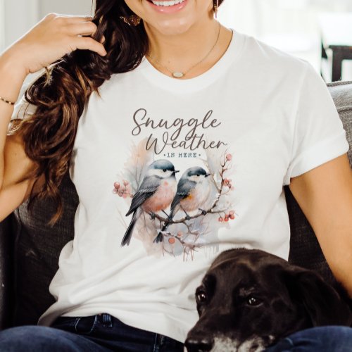 Snuggle Weather Is Here Birds on Branch Christmas T_Shirt
