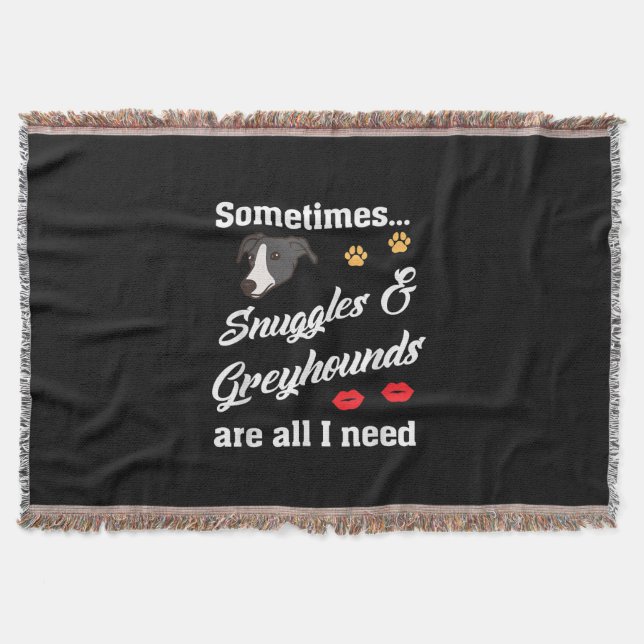 Snuggles _ Greyhounds Are All I Need, Cute Dog Throw Blanket (Front)