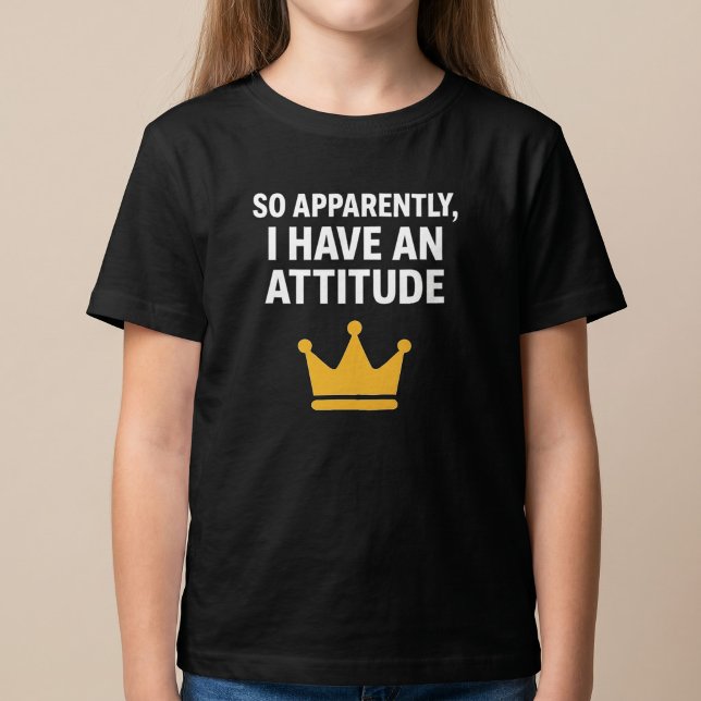 So Apparently, I Have An Attitude T-Shirt (Creator Uploaded)