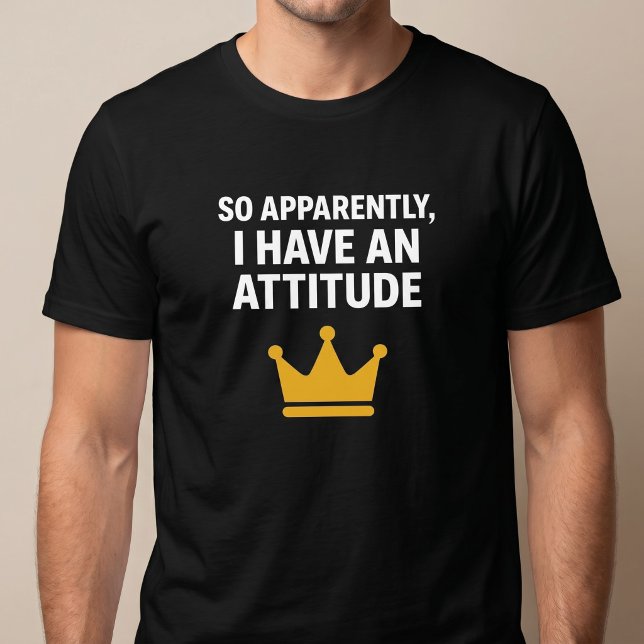 So Apparently, I Have An Attitude T-Shirt (Creator Uploaded)