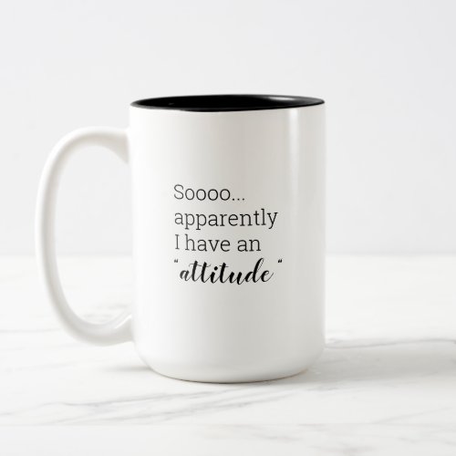 So apparently I have an attitude Two_Tone Coffee Mug