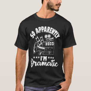 So Apparently I'm Dramatic Actor Actress Theater T-Shirt