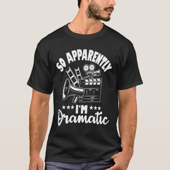 So Apparently I'm Dramatic  Actor Actress Theater  T-Shirt (Front)