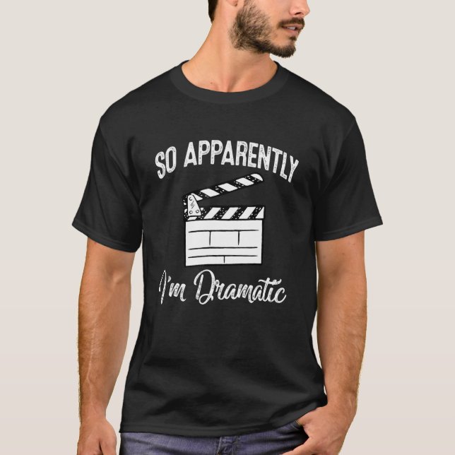 So Apparently I'm Dramatic Actor Actress Theater T-Shirt (Front)