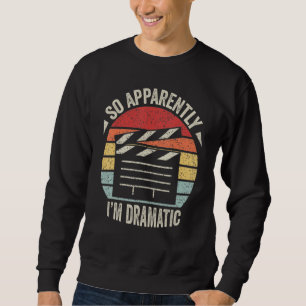 So Apparently I'm Dramatic Funny Actor Actress Vin Sweatshirt