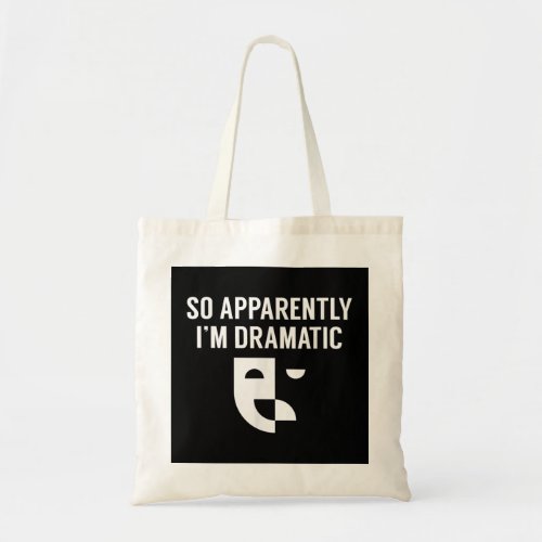 So Apparently Im Dramatic Funny Artist Actor Actr Tote Bag
