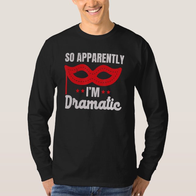 So Apparently I'm Dramatic Performer Artist Acting T-Shirt (Front)
