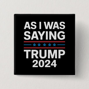 So As I Was Saying Trump 2024 Donald trump  Button