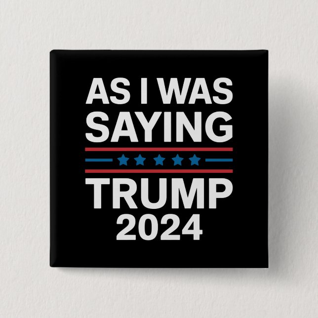 So As I Was Saying Trump 2024 Donald trump  Button (Front)